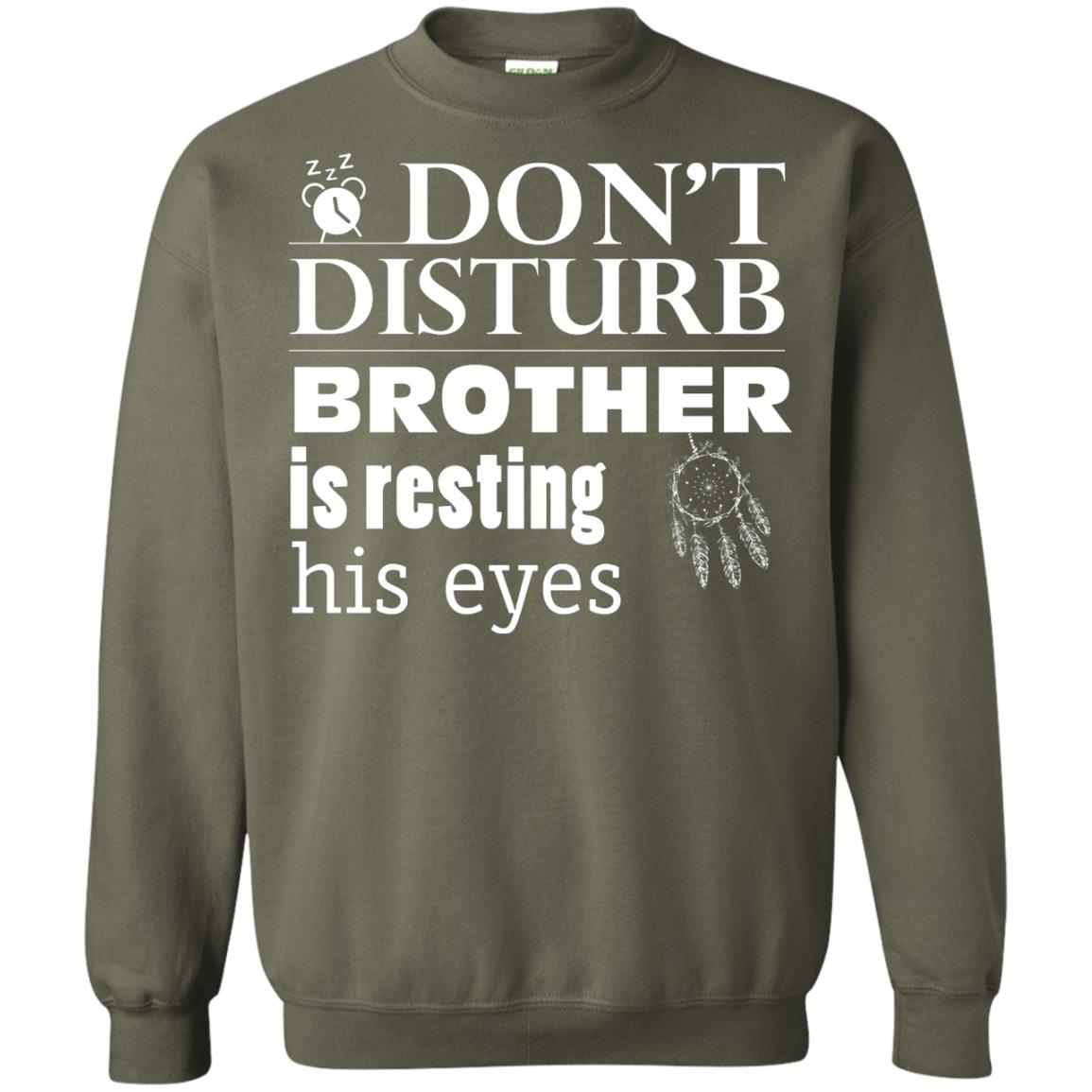 Don't Disturb Brother Is Resting His Eyes Funny Brother Shirt Military Green