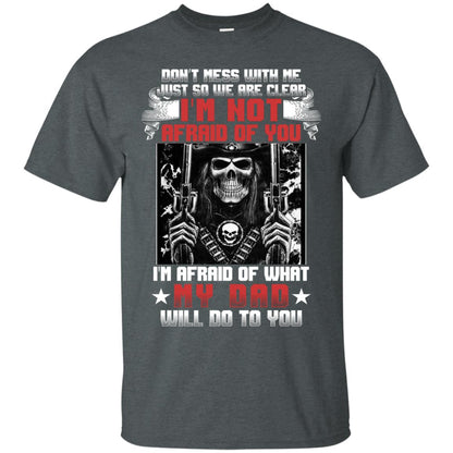 Don_t Mess With Me Just So We Are Clear I_m Not Afraid Of You I_m Afraid Of My Dad Will Do To You Dark Heather