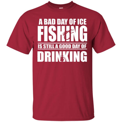 Fisherman T-shirt A Bad Day Of Ice Fishing Is Still A Good Day Of Drinking Cardinal