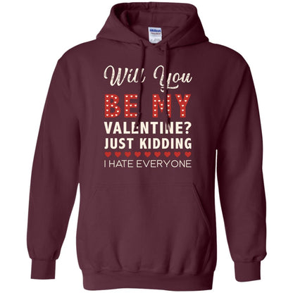 Will You Be My Valentine Just Kidding I Hate Everyone Shirt Maroon