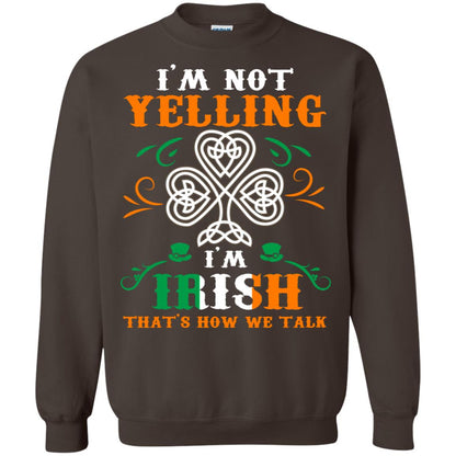 I'm Not Yelling I'm Irish That's How We Talk Ireland Gift Shirt Dark Chocolate