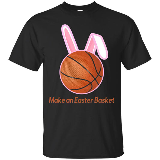 Make An Easter Basket Cute Basketball Lover T-shirt Black