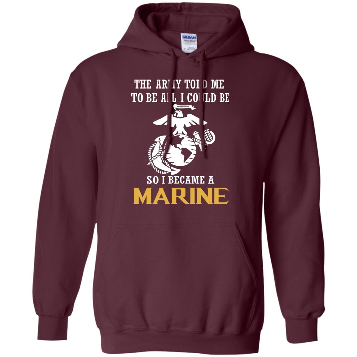 The Army Told Me To Be All I Could Be So I Became A Marine Maroon