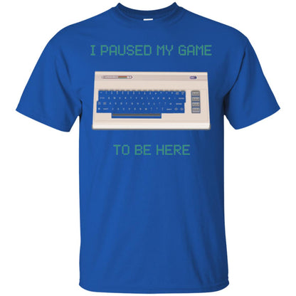 Retro Gamer T-shirt I Paused My Game To Be Here Royal