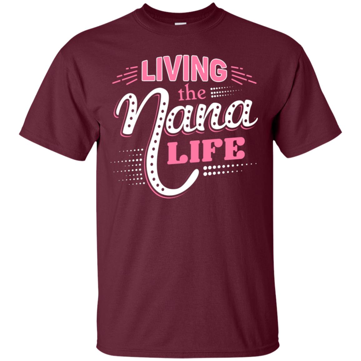 Living The Nana Life Nana T-shirt Maroon