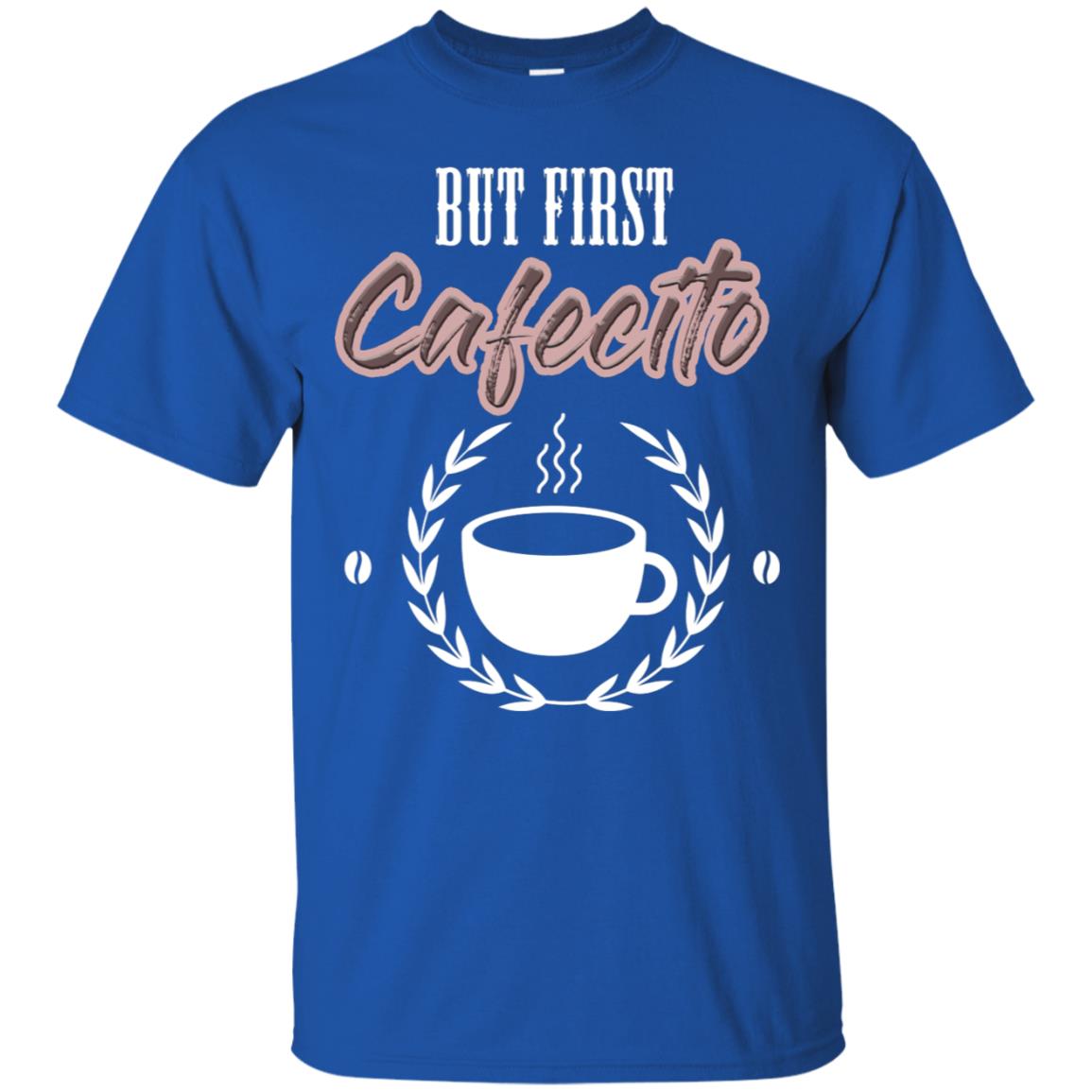 But First Cafecito Coffee Gift Shirt For Mens Or Womens Royal