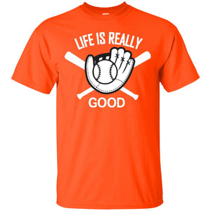 Life Is Really Good Baseball Lover T-shirt