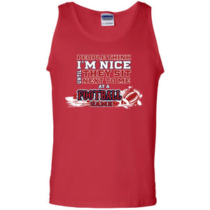 People Think I'm Nice Until They Sit Next To Me At A Football Game Shirt For Mens Or WomensG220 Gildan 100% Cotton Tank Top