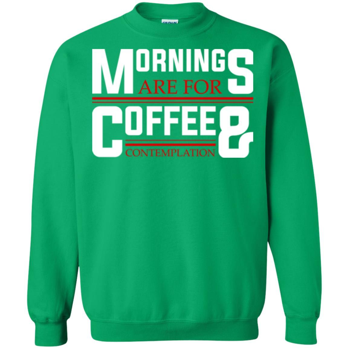 Coffee T-shirt Mornings Are For Coffee And Contemplation Irish Green