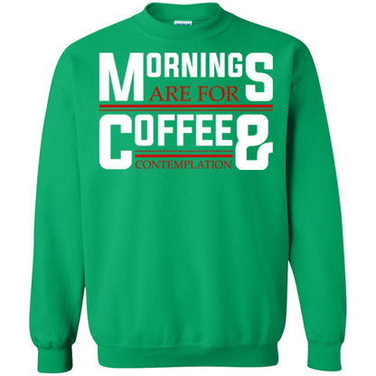 Coffee T-shirt Mornings Are For Coffee And Contemplation Irish Green