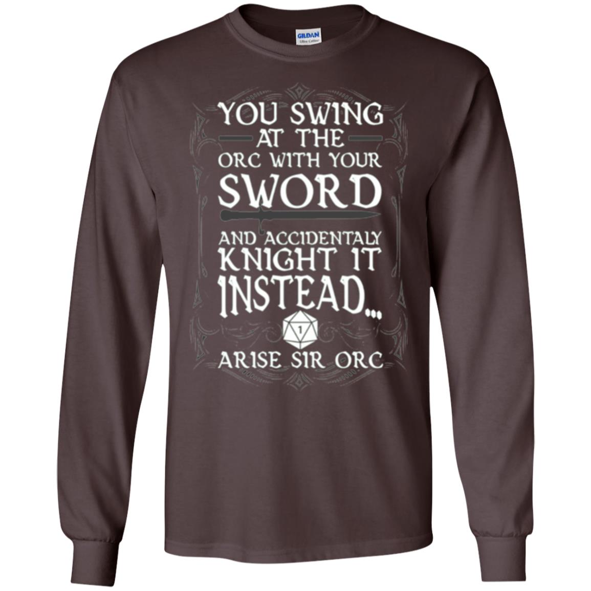 You Swing At The Orc With Your Sword And Accidentaly Knight It Instead Arise Sir Orc T-shirt Dark Chocolate