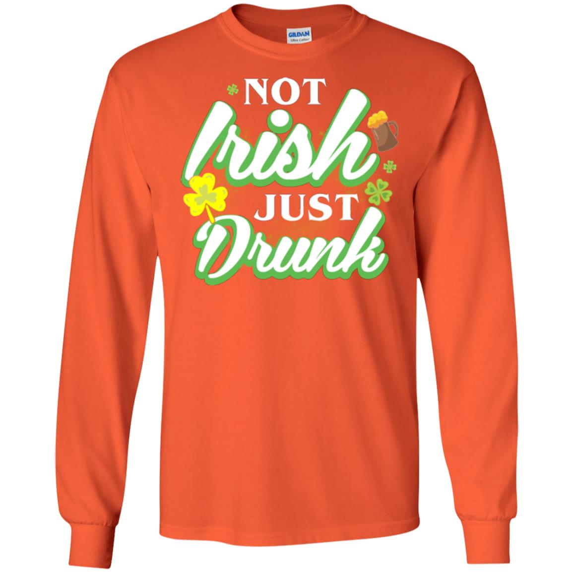 St. Patrick's Day T-shirt Not Irish Just Drunk Orange