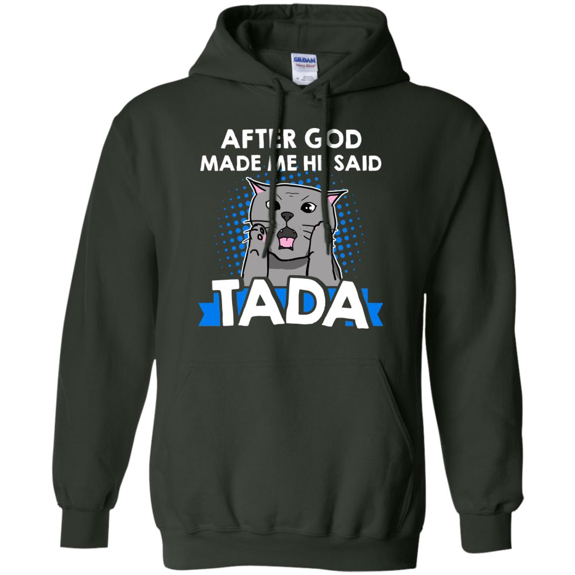 After God Made Me He Said Tada Cat Lover T-shirt Forest Green