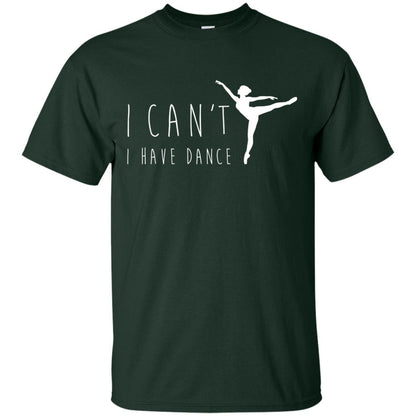 I Can_t I Have Dance Dancer Ballet T-shirt Forest