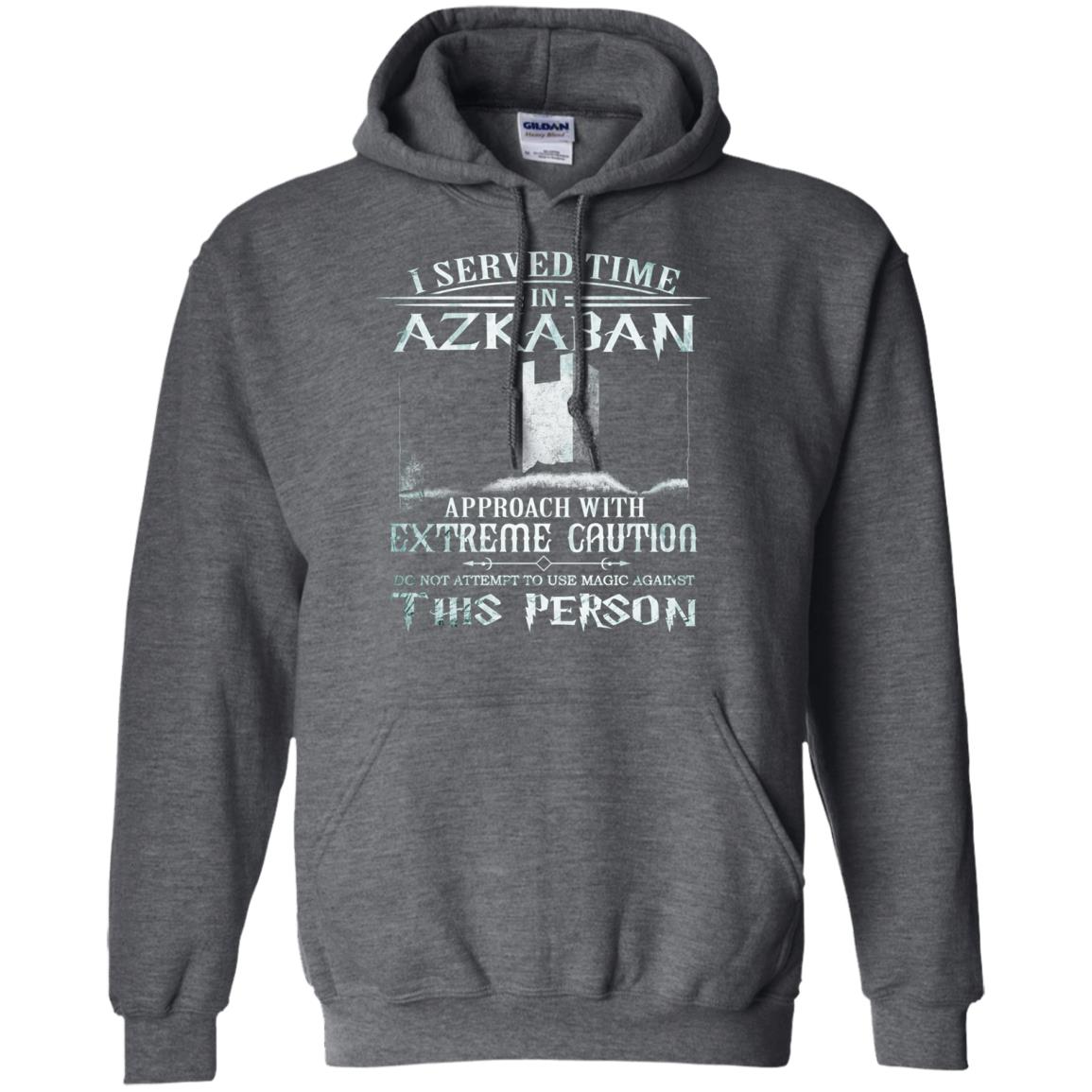 I Served Time In Azkaban Approach With Extreme Caution Harry Potter Fan T-shirtG185 Gildan Pullover Hoodie 8 oz.