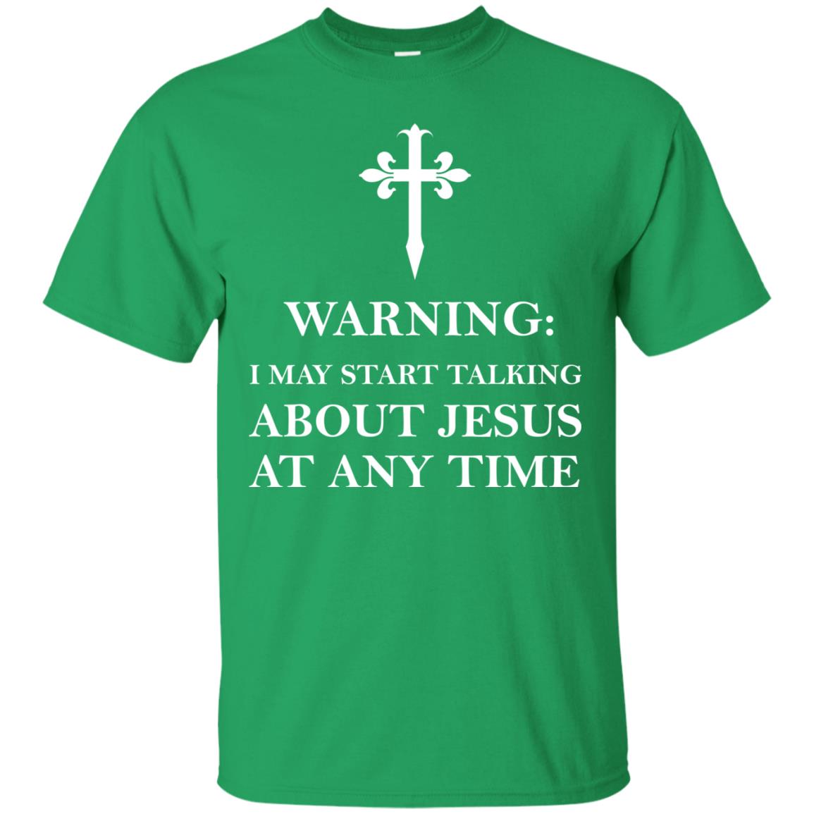 Warning I May Start Talking About Jesus At Any Time Christian T-shirt Irish Green