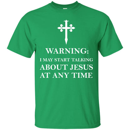 Warning I May Start Talking About Jesus At Any Time Christian T-shirt Irish Green