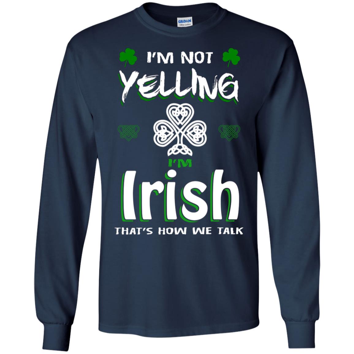 I'm Not Yelling I'm Irish That's How We Talk Ireland Shirt Navy