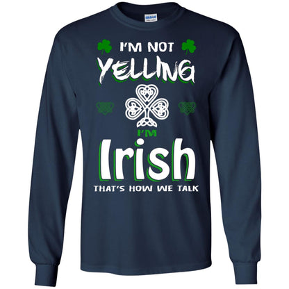 I'm Not Yelling I'm Irish That's How We Talk Ireland Shirt Navy