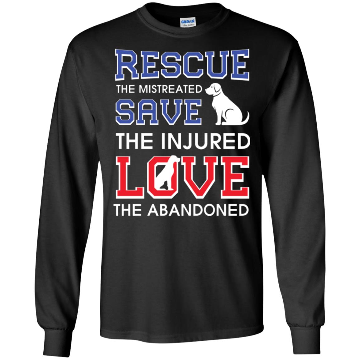 Dog Lover T-shirt Rescue The Mistreated Save The Injured Love The Abandoned Black