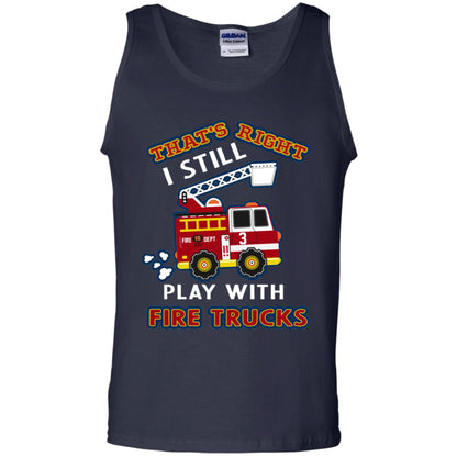 That's Right I Still Play With Fire Trucks Shirt For Mens Womens Navy
