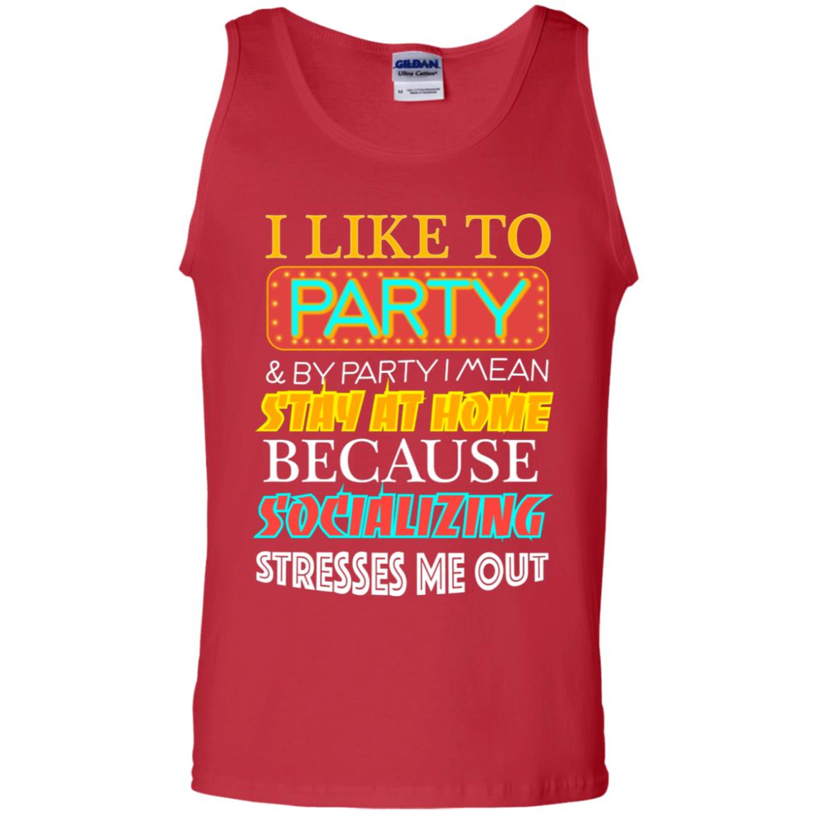 I Like To Party And I Mean Stay At Home Because Socializing Stresses Me Out Best Quote Shirt Red