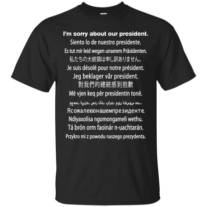 I_m Sorry About Our President Anti Trump T-shirt Black