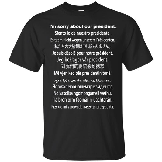 I_m Sorry About Our President Anti Trump T-shirt Black