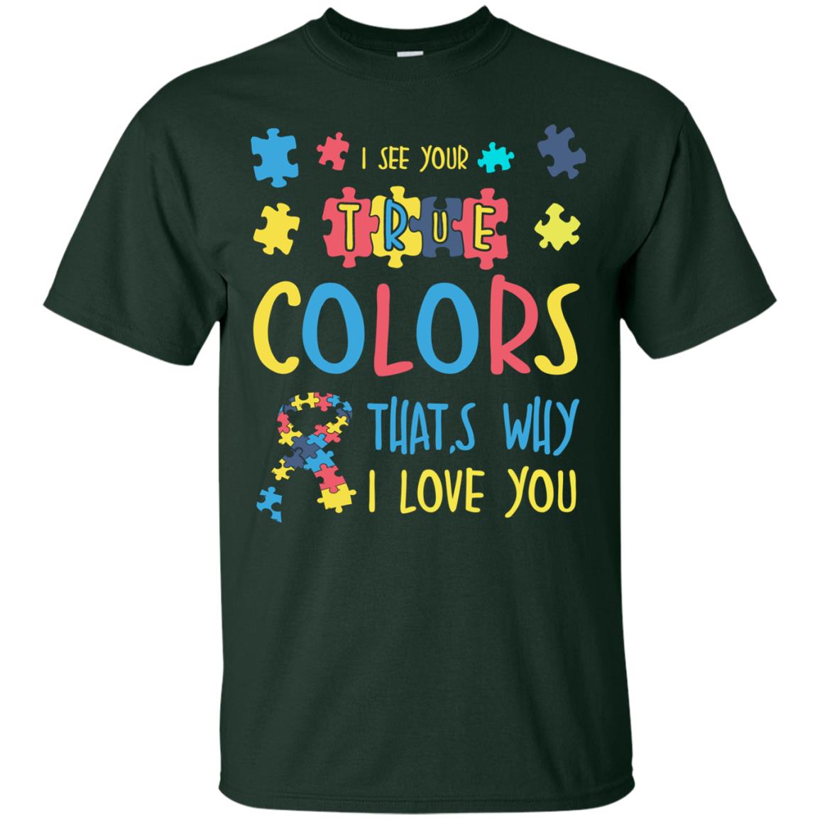 I See Your True Colors That_s Why I Love You Autism Awareness T-shirt Forest
