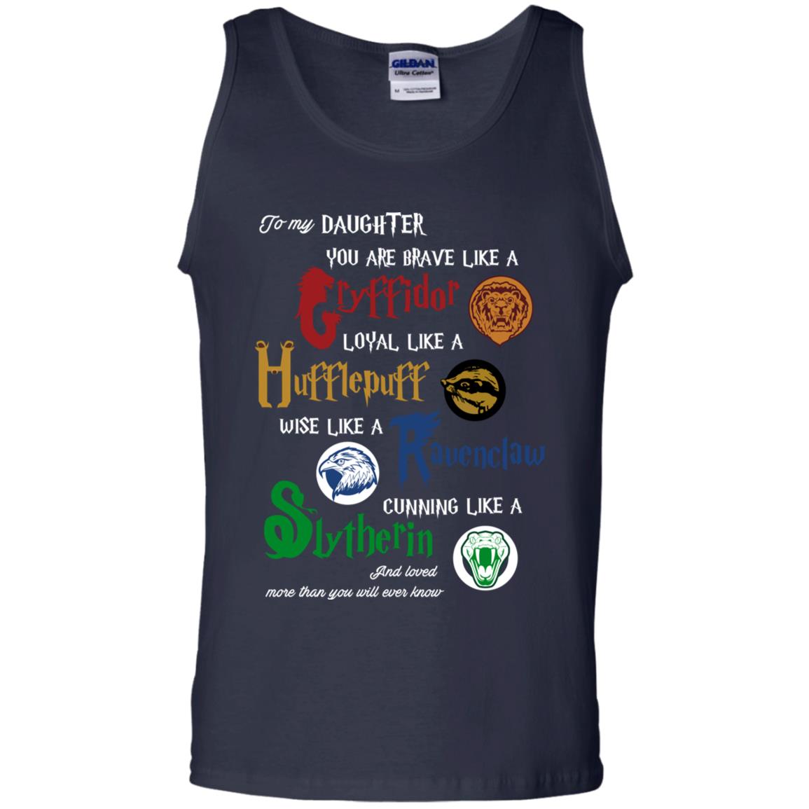 To My Daughter You Are Brave Like Gryffindor Loyal Like Hufflepuff ShirtG220 Gildan 100% Cotton Tank Top