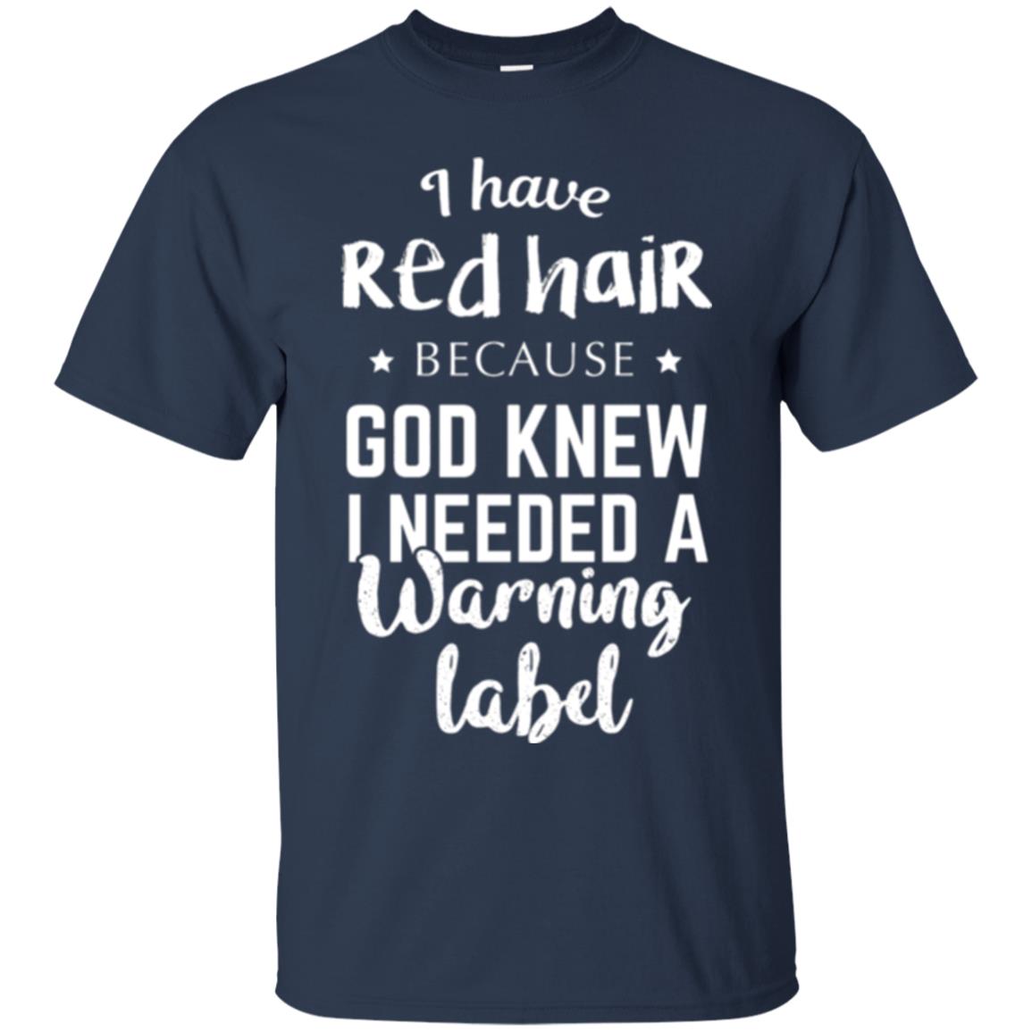 I Have Red Hair Because God Knew I Needed A Warning Label T-shirt Navy