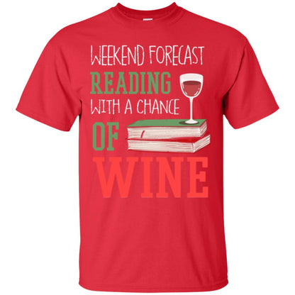 Wine Lover T-shirt Weekend Forecast Reading With A Chance Of Wine Red