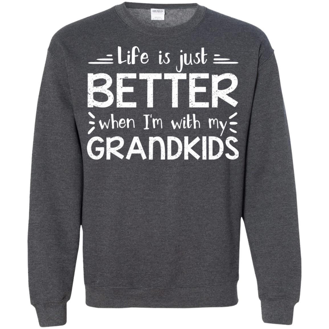 Life Is Just Better When I_m With My Grandkids Grandparents Shirt Dark Heather