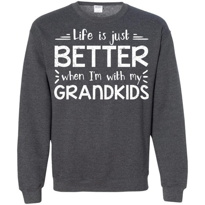 Life Is Just Better When I_m With My Grandkids Grandparents Shirt Dark Heather