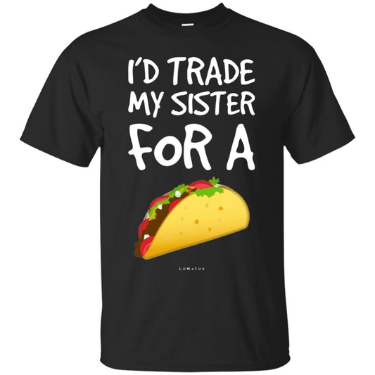 Id Trade My Sister For A Taco Shirt. Funny Taco T-shirt Black