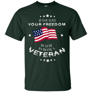 If You Love Your Freedom Be Sure To Thanks A Veteran ShirtG200 Gildan Ultra Cotton T-Shirt