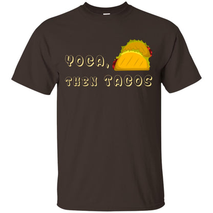Yoga Then Tacos Shirt For Taco Day Dark Chocolate