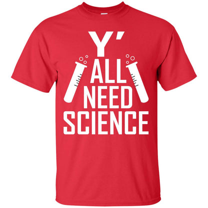 Y_ All Need Science Scientist Shirt Red
