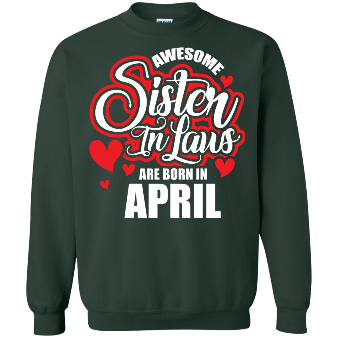 April T-shirt Awesome Sister In Laws Are Born In April Forest Green