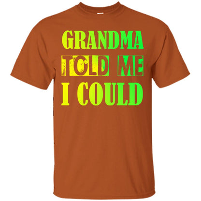 Grandma Told Me I Could Grandmom Shirt For Grandchild Texas Orange