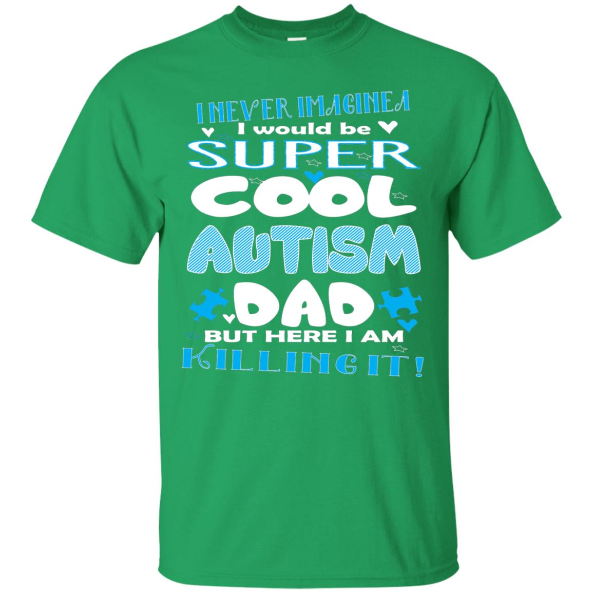 Autism Awareness Shirts I Wuold Be Super Cool Autism Dad Irish Green