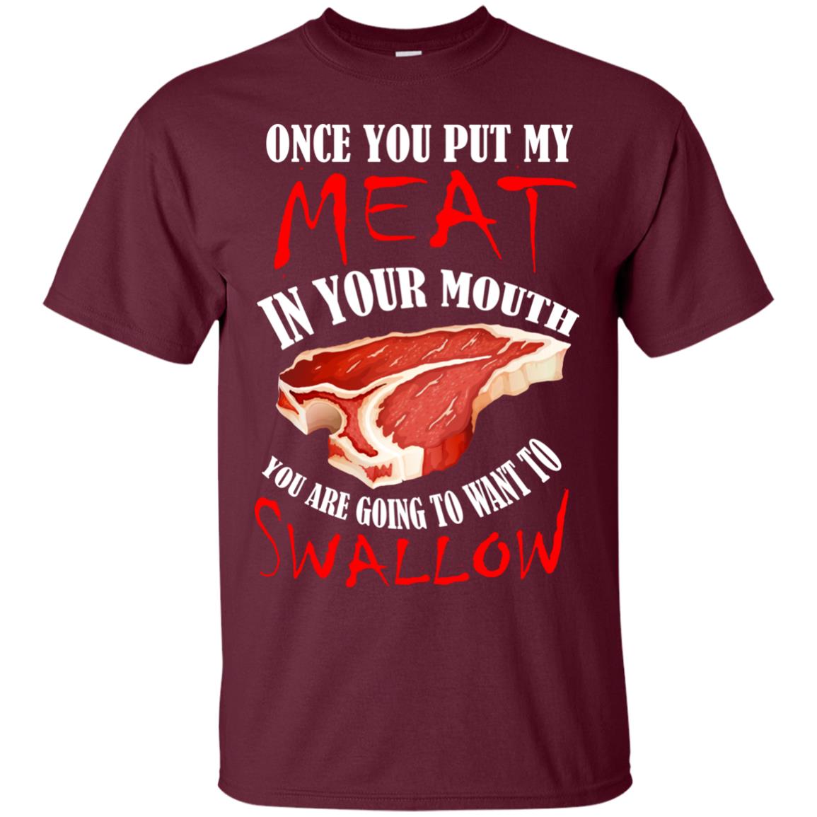 Once You Put My Meat In Your Mouth Funny Bbq Grilling T-shirt Maroon