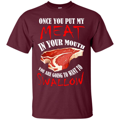 Once You Put My Meat In Your Mouth Funny Bbq Grilling T-shirt Maroon
