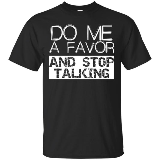 Do Me A Favor And Stop Talking Funny Shirt Black