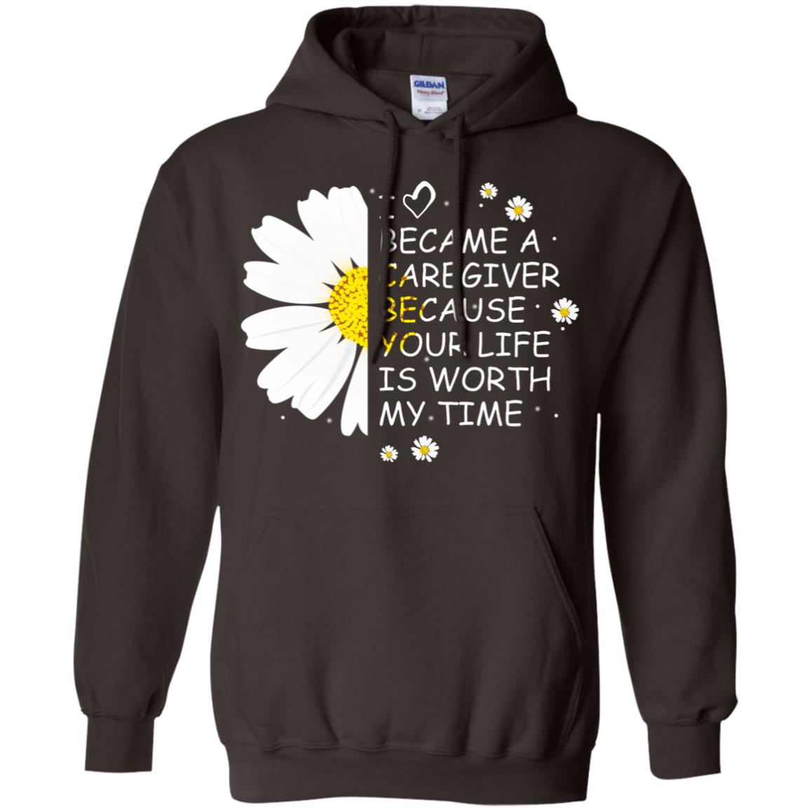 I Became A Caregiver Because Your Life Is Worth My Life Shirt Dark Chocolate