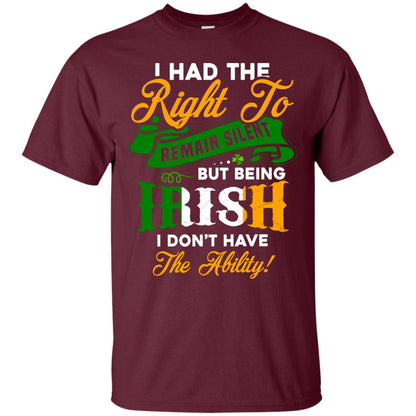 I Had The Right To Remain Silent But Being Irish I Don_t Have The Bility Maroon