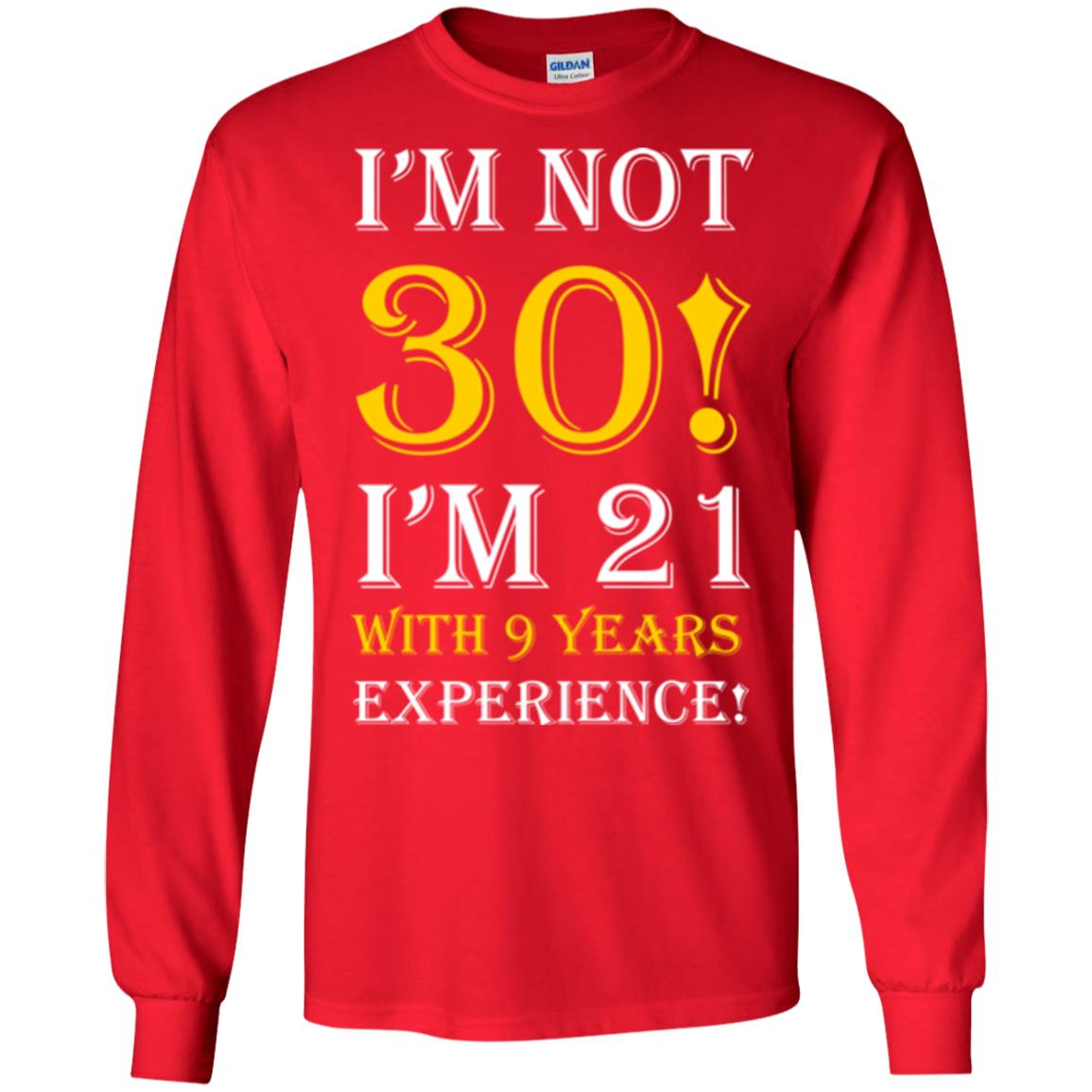 Birthday T-shirt I’m Not 30 I’m 21 With 9 Years Experience Red