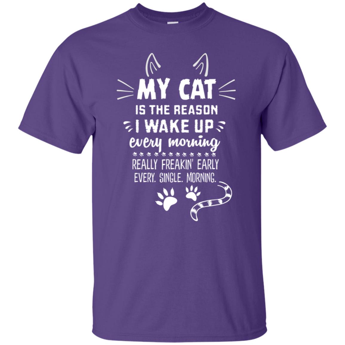 My Cat Is The Reason I Wake Up Every Morning Really Freakin' Early Every Single Moring Shirt Purple