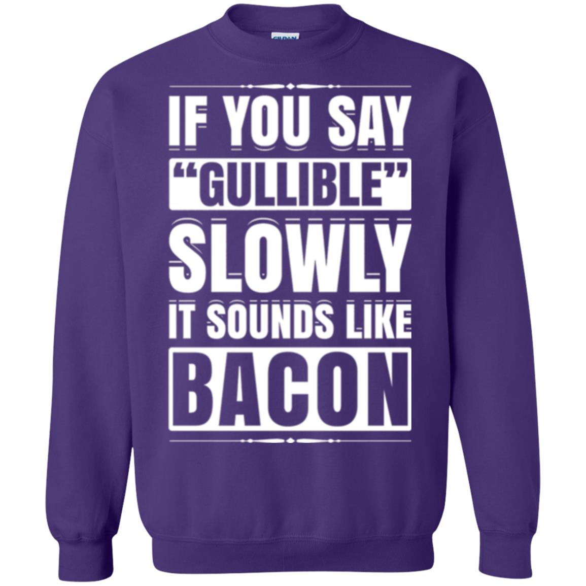 If You Say Gullible Slowly It Sounds Like Bacon Pun T-shirt Purple