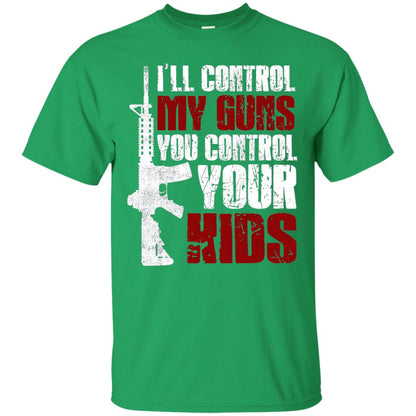 I Will Control My Guns You Control Your Kids Gun Control Shirt Irish Green